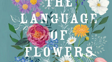 Unlocking the Secret Language of Flowers: Exploring the Meanings Behind Nature's Messages